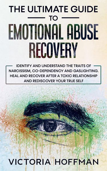 Produktbild: The Ultimate Guide to Emotional Abuse Recovery: Identify and understand the traits of narcissism, co-dependency and gaslighting. Heal and recover afte
