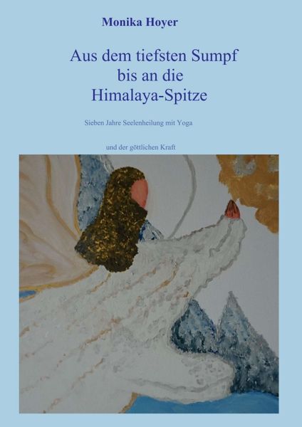 Aus dem tiefsten Sumpf bis an die Himalaya-Spitze, Taschenbuch von Monika Hoyer, Tredition, 9783749736805