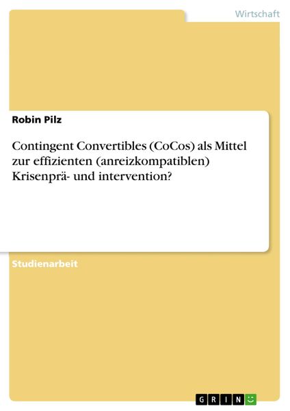 Produktbild: Contingent Convertibles (CoCos) als Mittel zur effizienten (anreizkompatiblen) Krisenpr&auml;- und intervention?