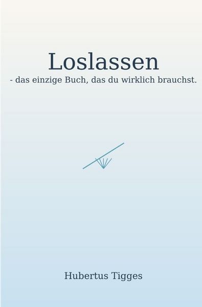 Produktbild: Loslassen - das einzige Buch, das du wirklich brauchst