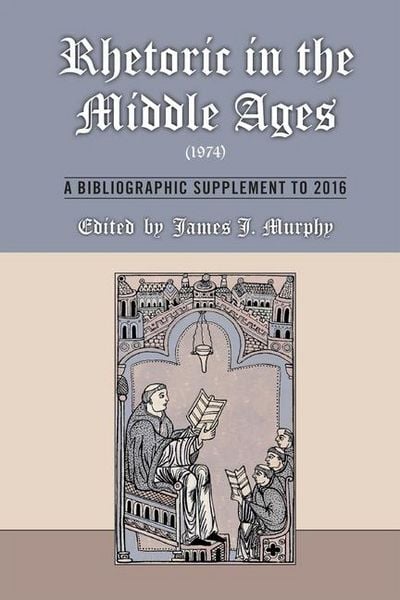 Produktbild: Rhetoric in the Middle Ages (1974): A Bibliographic Supplement to 2016