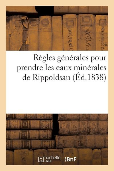 Produktbild: R&egrave;gles g&eacute;n&eacute;rales pour prendre d'une mani&egrave;re convenable et efficace les eaux min&eacute;rales de Rippoldsau