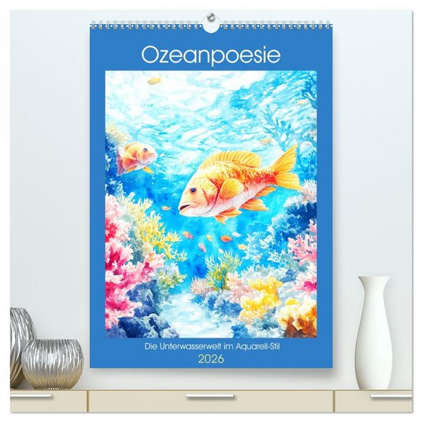Produktbild: Ozeanpoesie. Die Unterwasserwelt im Aquarell-Stil (hochwertiger Premium Wandkalender 2026 DIN A2 hoch), Kunstdruck in Hochglanz