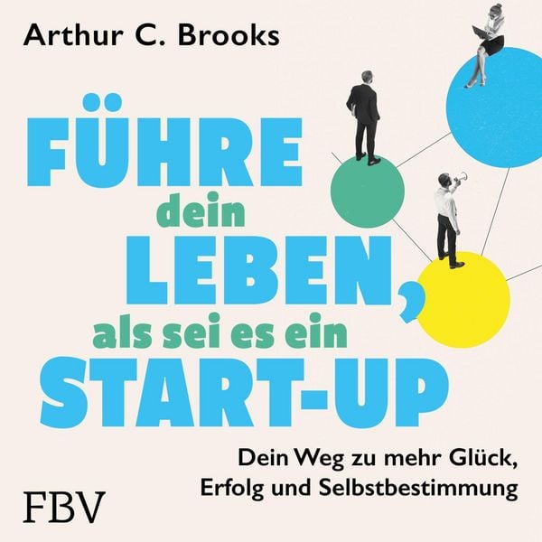 Führe dein Leben, als sei es ein Start-up - Arthur C. Brooks, Audio, 9783959726733