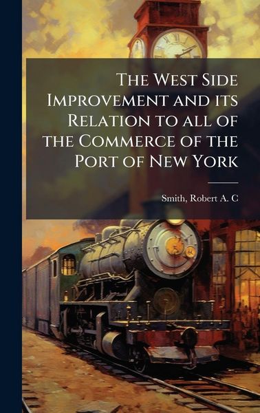 Produktbild: The West Side Improvement and its Relation to all of the Commerce of the Port of New York