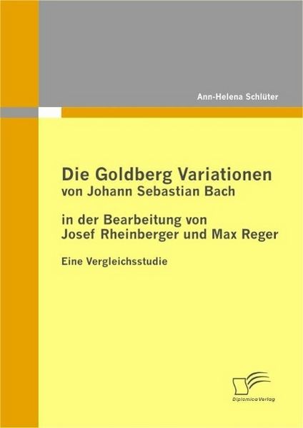 Produktbild: Die Goldberg Variationen von Johann Sebastian Bach in der Bearbeitung von Josef Rheinberger und Max Reger