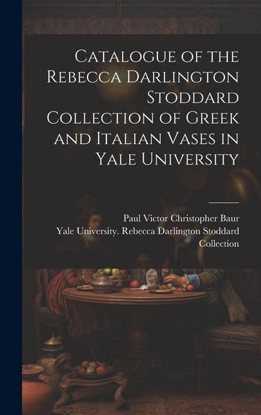 Produktbild: Catalogue of the Rebecca Darlington Stoddard Collection of Greek and Italian Vases in Yale University
