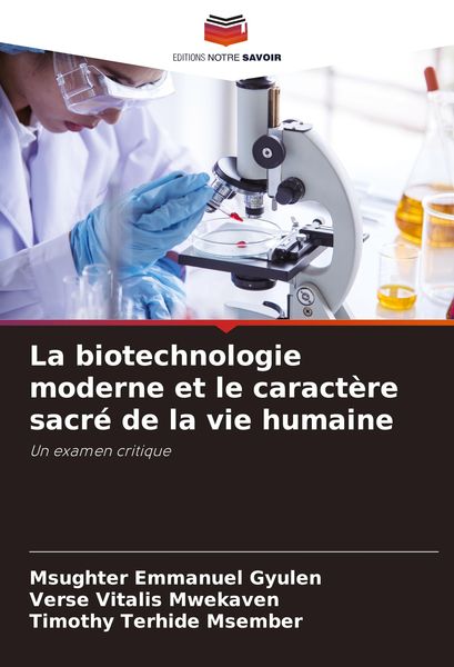 Produktbild: La biotechnologie moderne et le caract&egrave;re sacr&eacute; de la vie humaine