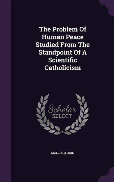 Produktbild: The Problem Of Human Peace Studied From The Standpoint Of A Scientific Catholicism