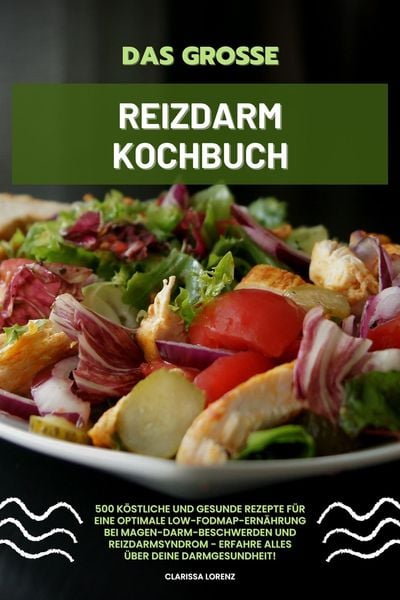 Produktbild: Das gro&szlig;e Reizdarm Kochbuch: 500 k&ouml;stliche und gesunde Rezepte f&uuml;r eine optimale LOW-FODMAP-Ern&auml;hrung bei Magen-Darm-Beschwerden und Reizdarmsyndrom -