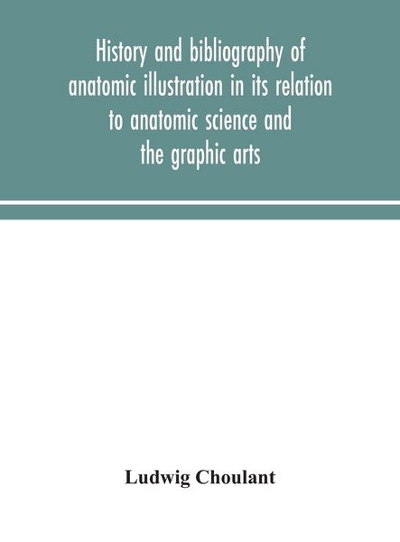 Produktbild: History And Bibliography Of Anatomic Illustration In Its Relation To Anatomic Science And The Graphic Arts