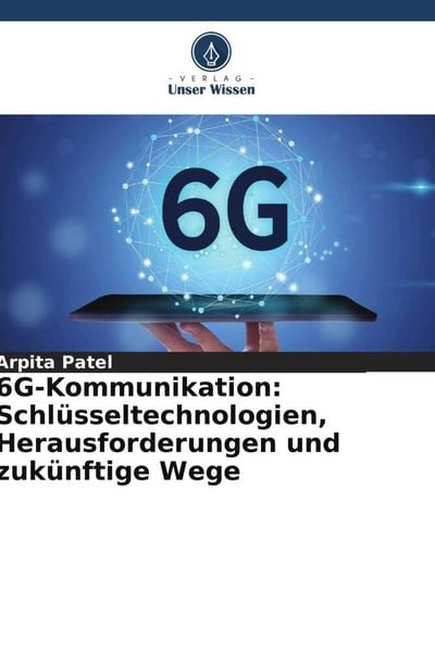 Produktbild: 6G-Kommunikation: Schl&uuml;sseltechnologien, Herausforderungen und zuk&uuml;nftige Wege