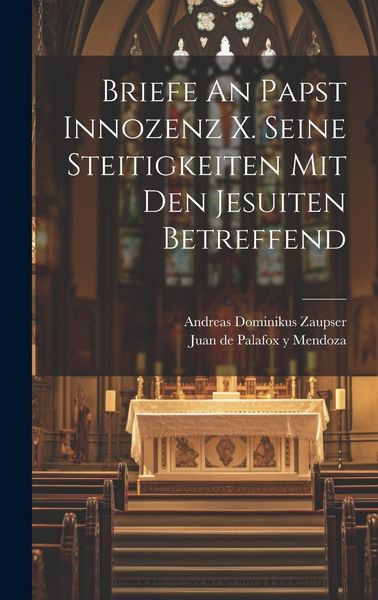 Produktbild: Briefe An Papst Innozenz X. Seine Steitigkeiten Mit Den Jesuiten Betreffend