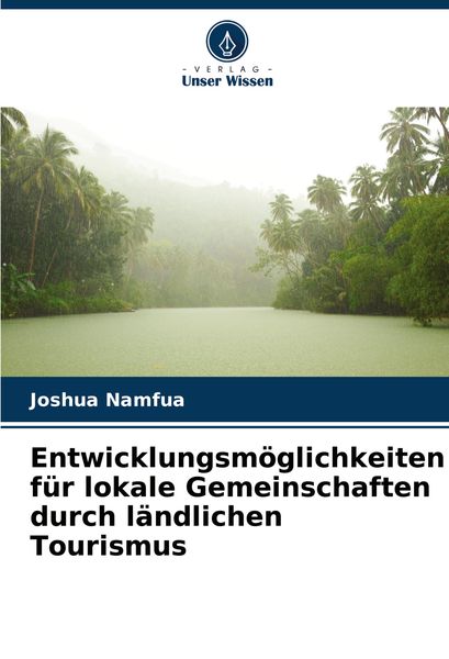 Entwicklungsmöglichkeiten für lokale Gemeinschaften durch ländlichen Tourismus, Taschenbuch von Joshua Namfua, Verlag Unser Wissen, 9786208307172