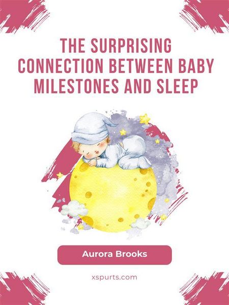 Produktbild: The Surprising Connection Between Baby Milestones and Sleep