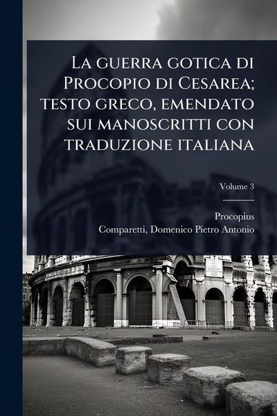 Produktbild: La guerra gotica di Procopio di Cesarea; testo greco, emendato sui manoscritti con traduzione italiana