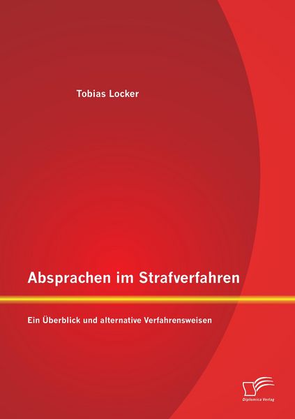 Produktbild: Absprachen im Strafverfahren: Ein &Uuml;berblick und alternative Verfahrensweisen