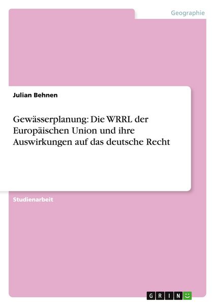 Produktbild: Gew&auml;sserplanung: Die WRRL der Europ&auml;ischen Union und ihre Auswirkungen auf das deutsche Recht