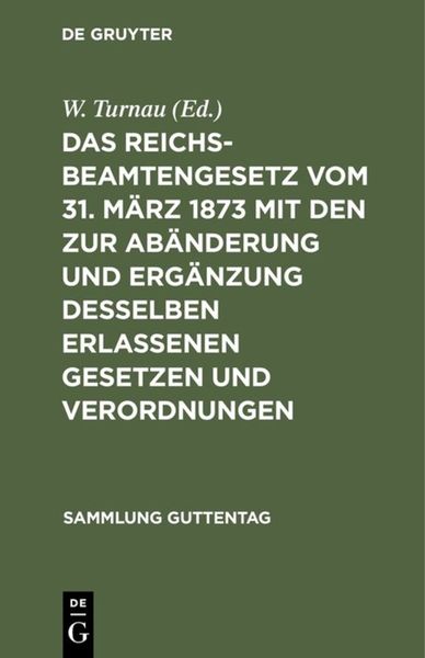Produktbild: Das Reichsbeamtengesetz vom 31. M&auml;rz 1873 mit den zur Ab&auml;nderung und Erg&auml;nzung desselben erlassenen Gesetzen und Verordnungen