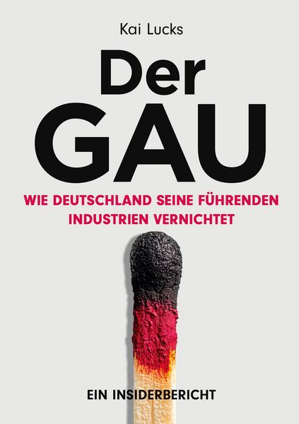 Produktbild: Der GAU- wie Deutschland seine f&uuml;hrenden Industrien vernichtet