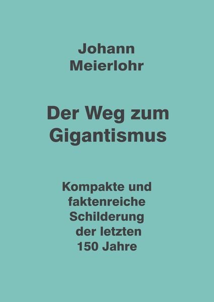 Der Weg zum Gigantismus, Taschenbuch von Johann Meierlohr, Tredition, 9783347999541