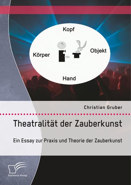 Produktbild: Theatralit&auml;t der Zauberkunst. Ein Essay zur Praxis und Theorie der Zauberkunst