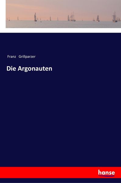 Die Argonauten, Taschenbuch von Franz Grillparzer, Hansebooks, 9783337351496