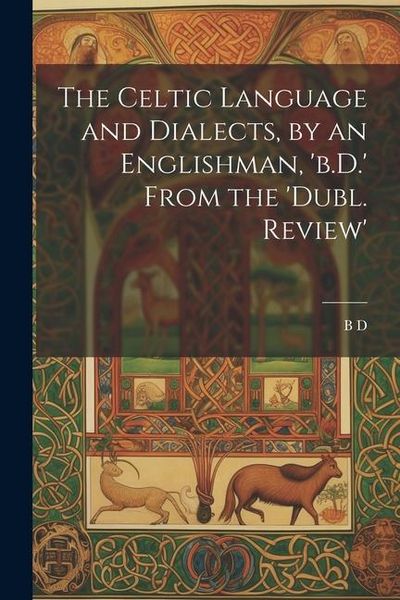 Produktbild: The Celtic Language and Dialects, by an Englishman, 'b.D.' From the 'dubl. Review'