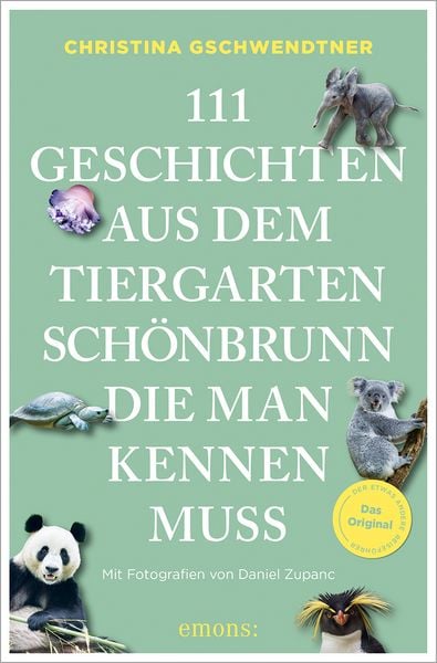 111 Geschichten aus dem Tiergarten Schönbrunn, die man kennen muss, Taschenbuch von Christina Gschwendtner, Emons Verlag, 978-3-7408-2603-1