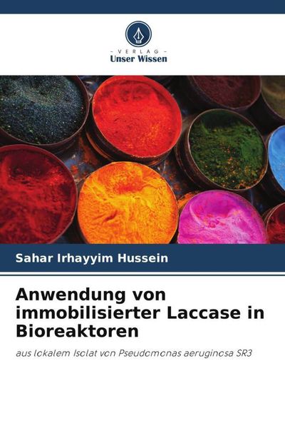 Anwendung von immobilisierter Laccase in Bioreaktoren, Taschenbuch von Sahar Irhayyim Hussein, Verlag Unser Wissen, 9786205442548