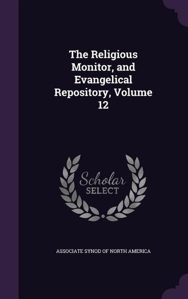 Produktbild: The Religious Monitor, and Evangelical Repository, Volume 12