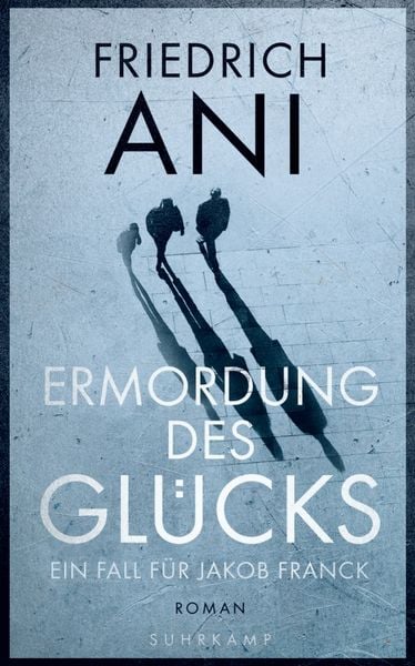 Produktbild: Ermordung des Gl&uuml;cks - Ein Fall f&uuml;r Jakob Franck. Roman (Jakob-Franck-Serie 2)