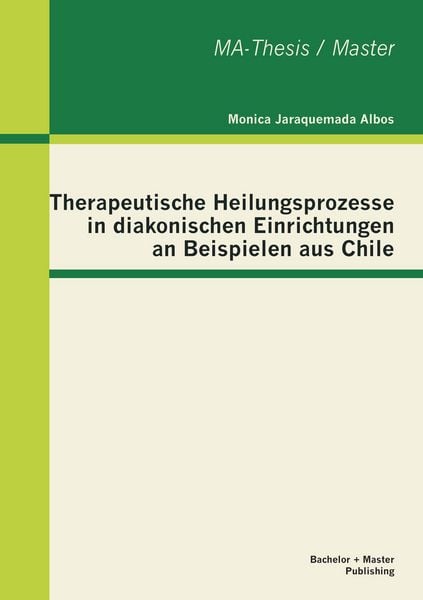 Produktbild: Therapeutische Heilungsprozesse in diakonischen Einrichtungen an Beispielen aus Chile