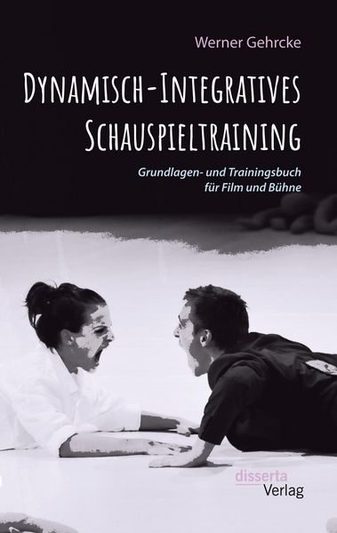 Produktbild: Dynamisch-Integratives Schauspieltraining. Grundlagen- und Trainingsbuch f&uuml;r Film und B&uuml;hne