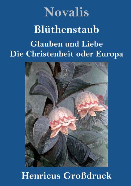 Produktbild: Bl&uuml;thenstaub / Glauben und Liebe / Die Christenheit oder Europa (Gro&szlig;druck)