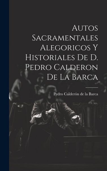 Produktbild: Autos Sacramentales Alegoricos Y Historiales De D. Pedro Calderon De La Barca