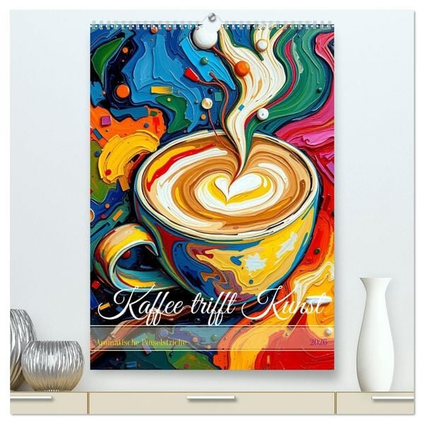Kaffee trifft Kunst - Aromatische Pinselstriche (hochwertiger Premium Wandkalender 2026 DIN A2 hoch), Kunstdruck in Hochglanz