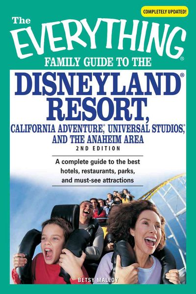 Produktbild: The Everything Family Guide to Disneyland Resort, California Adventure, Universal Studios, and the Anaheim Area: A Complete Guide to the Best Hotels,