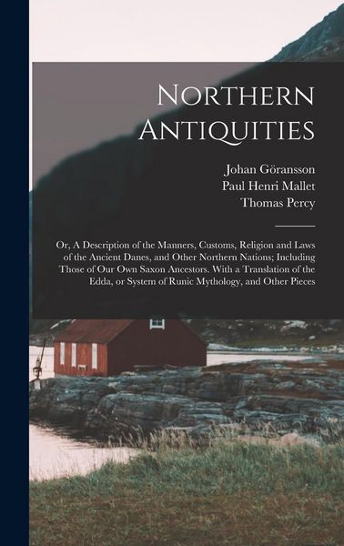 Produktbild: Northern Antiquities: Or, A Description of the Manners, Customs, Religion and Laws of the Ancient Danes, and Other Northern Nations; Includi