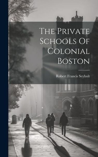 Produktbild: The Private Schools Of Colonial Boston