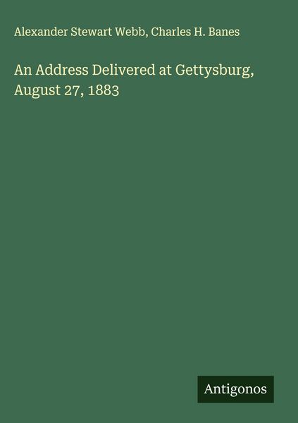 Produktbild: An Address Delivered at Gettysburg, August 27, 1883