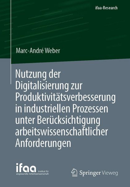 Produktbild: Nutzung der Digitalisierung zur Produktivit&auml;tsverbesserung in industriellen Prozessen unter Ber&uuml;cksichtigung arbeitswissenschaftlicher Anforderungen