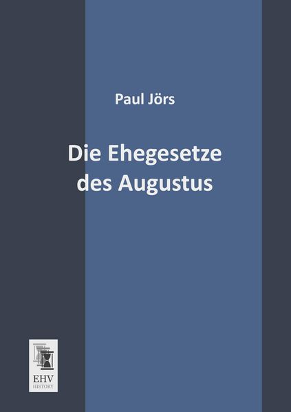 Die Ehegesetze des Augustus, Taschenbuch von Paul Jörs, EHV-History, 9783955640248