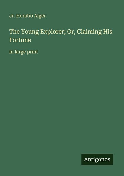 Produktbild: The Young Explorer; Or, Claiming His Fortune