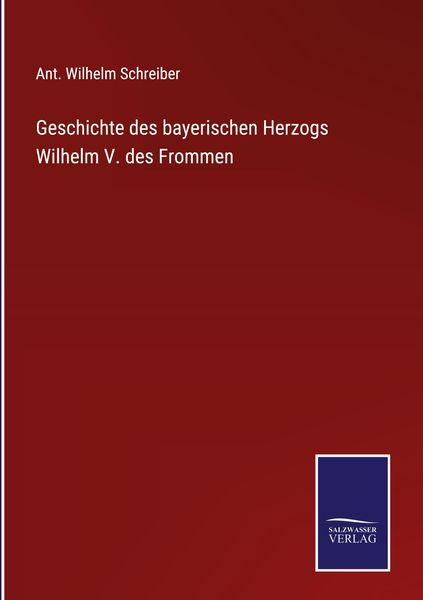 Produktbild: Geschichte des bayerischen Herzogs Wilhelm V. des Frommen