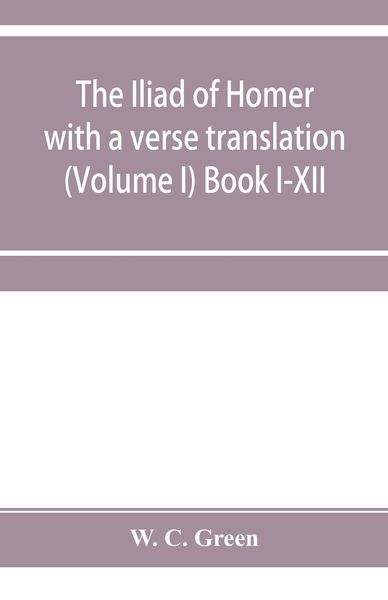 Produktbild: The Iliad of Homer with a verse translation (Volume I) Book I-XII