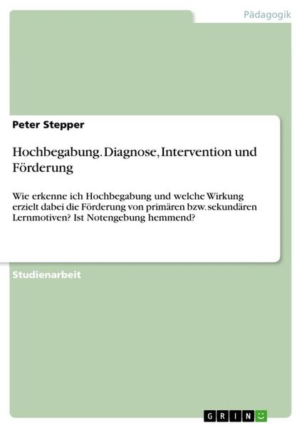 Hochbegabung. Diagnose, Intervention und Förderung, Taschenbuch von Peter Stepper, GRIN, 9783668303164