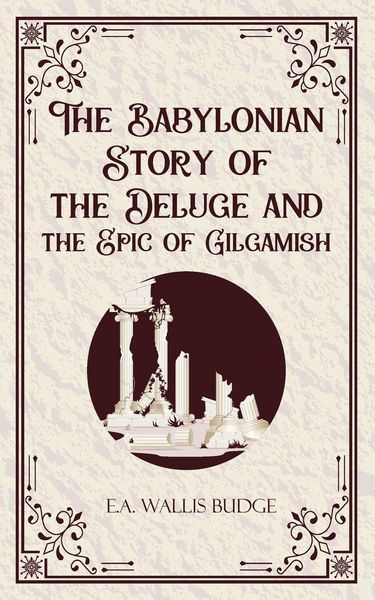 Produktbild: The Babylonian Storyof the Deluge and the Epic of Gilgamish