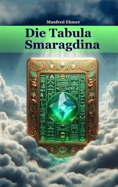 Die Tabula Smaragdina, Taschenbuch von Manfred Ehmer, Tredition, 9783384136756