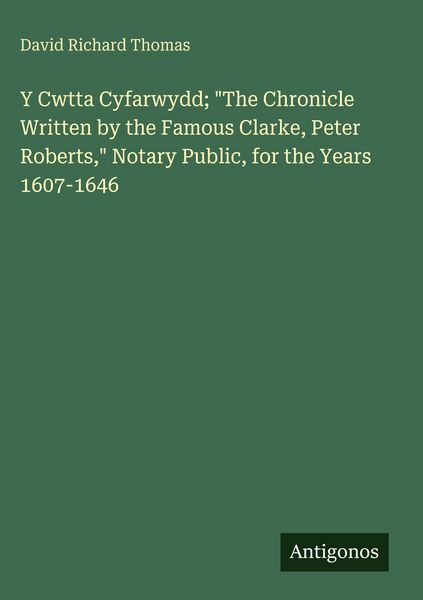 Produktbild: Y Cwtta Cyfarwydd; "The Chronicle Written by the Famous Clarke, Peter Roberts," Notary Public, for the Years 1607-1646